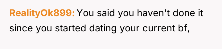 RealityOk899 You said you haven't done it since you started...