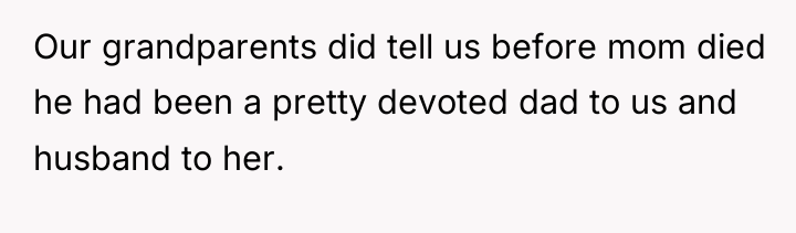 Our grandparents did tell us before mom died he had...