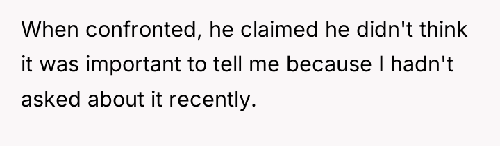 When confronted, he claimed he didn't think it was important...