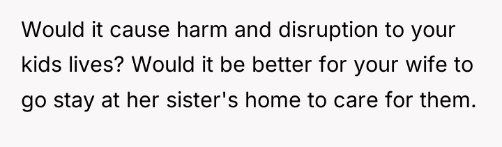 Would it cause harm and disruption to your kids lives?...
