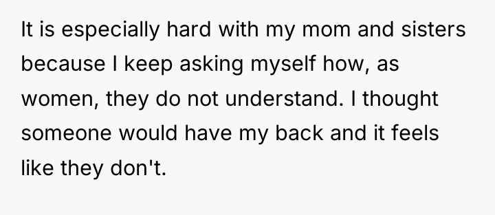 It is especially hard with my mom and sisters because...