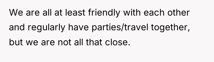 We are all at least friendly with each other and...