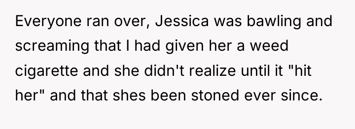 Everyone ran over, Jessica was bawling and screaming that I...