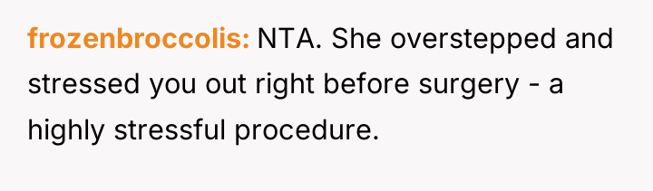 frozenbroccolis NTA. She overstepped and stressed you out right before...