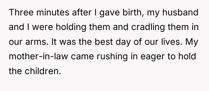 Three minutes after I gave birth, my husband and I...