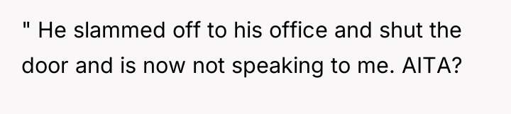 " He slammed off to his office and shut the...