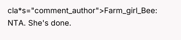 cla*s="comment_author">Farm_girl_Bee: NTA. She's done.
