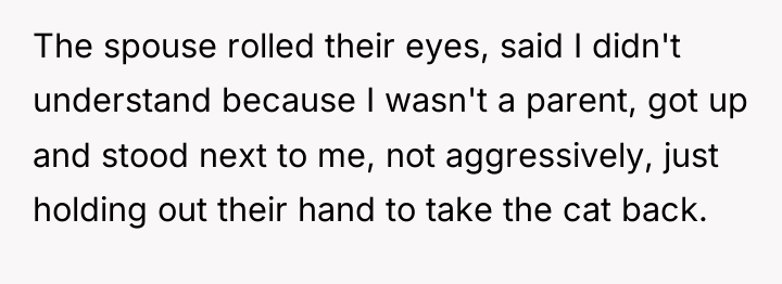 The spouse rolled their eyes, said I didn't understand because...