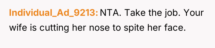 Individual_Ad_9213 NTA. Take the job. Your wife is cutting her...