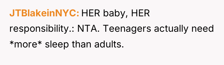 JTBlakeinNYC HER baby, HER responsibility.: NTA. Teenagers actually need *more*...