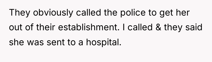 They obviously called the police to get her out of...