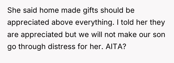 She said home made gifts should be appreciated above everything....