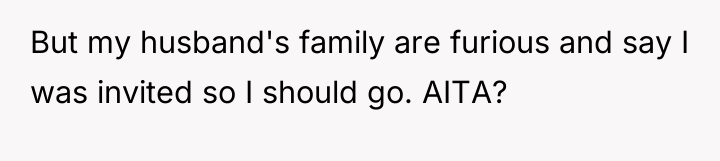 But my husband's family are furious and say I was...