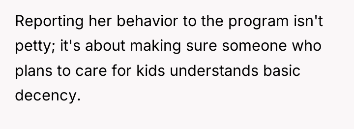 Reporting her behavior to the program isn't petty; it's about...