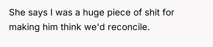 She says I was a huge piece of shit for...