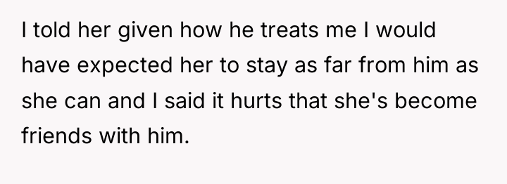 I told her given how he treats me I would...
