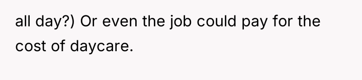 all day?) Or even the job could pay for the...