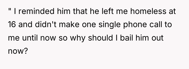 " I reminded him that he left me homeless at...