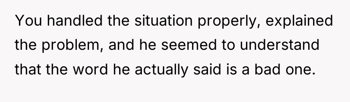 You handled the situation properly, explained the problem, and he...