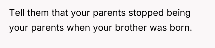 Tell them that your parents stopped being your parents when...