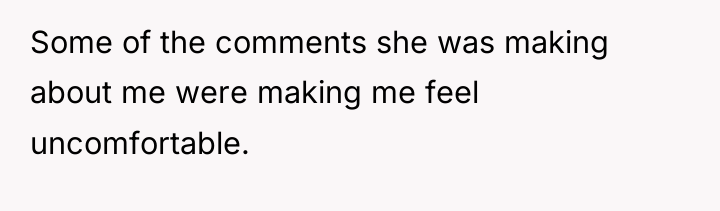 Some of the comments she was making about me were...