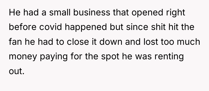 He had a small business that opened right before covid...