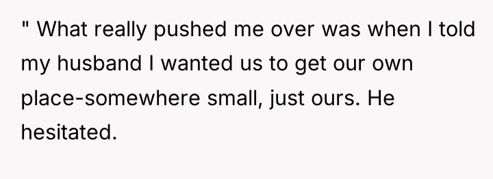 " What really pushed me over was when I told...