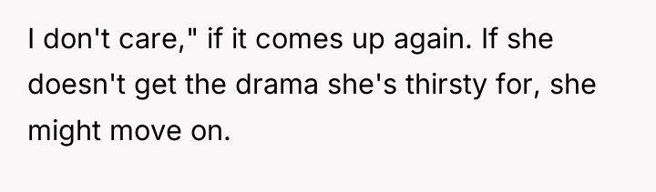 I don't care," if it comes up again. If she...