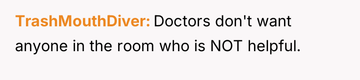 TrashMouthDiver Doctors don't want anyone in the room who is...