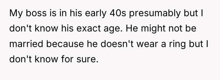 My boss is in his early 40s presumably but I...