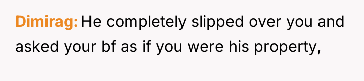 Dimirag He completely slipped over you and asked your bf...