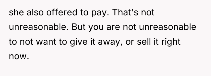 she also offered to pay. That's not unreasonable. But you...