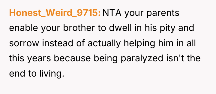 Honest_Weird_9715 NTA your parents enable your brother to dwell in...
