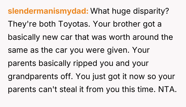slendermanismydad What huge disparity? They're both Toyotas. Your brother got...