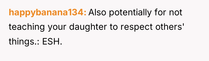 happybanana134 Also potentially for not teaching your daughter to respect...