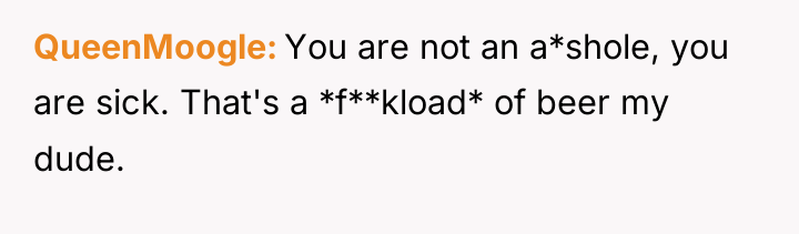 QueenMoogle You are not an a*shole, you are sick. That's...