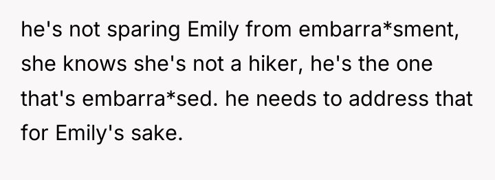 he's not sparing Emily from embarra*sment, she knows she's not...