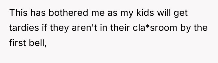 This has bothered me as my kids will get tardies...