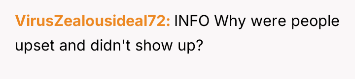 VirusZealousideal72 INFO Why were people upset and didn't show up?