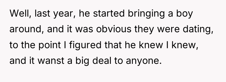 Well, last year, he started bringing a boy around, and...
