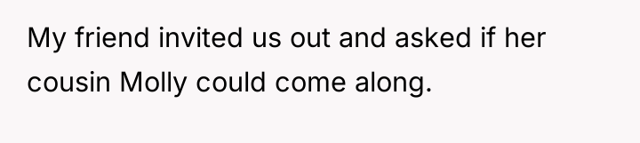 My friend invited us out and asked if her cousin...