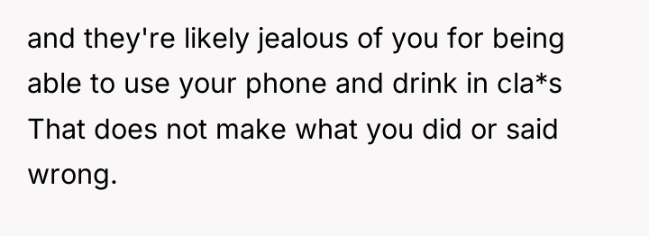 and they're likely jealous of you for being able to...