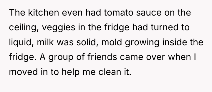The kitchen even had tomato sauce on the ceiling, veggies...