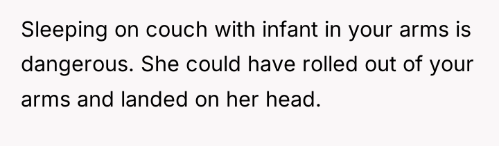 Sleeping on couch with infant in your arms is dangerous....