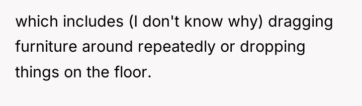 which includes (I don't know why) dragging furniture around repeatedly...