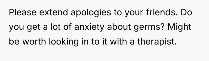 Please extend apologies to your friends. Do you get a...