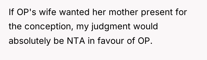 If OP's wife wanted her mother present for the conception,...