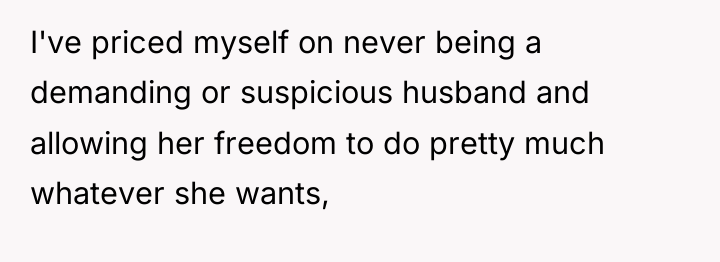 I've priced myself on never being a demanding or suspicious...