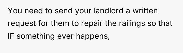 You need to send your landlord a written request for...