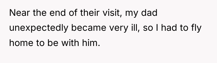 Near the end of their visit, my dad unexpectedly became...